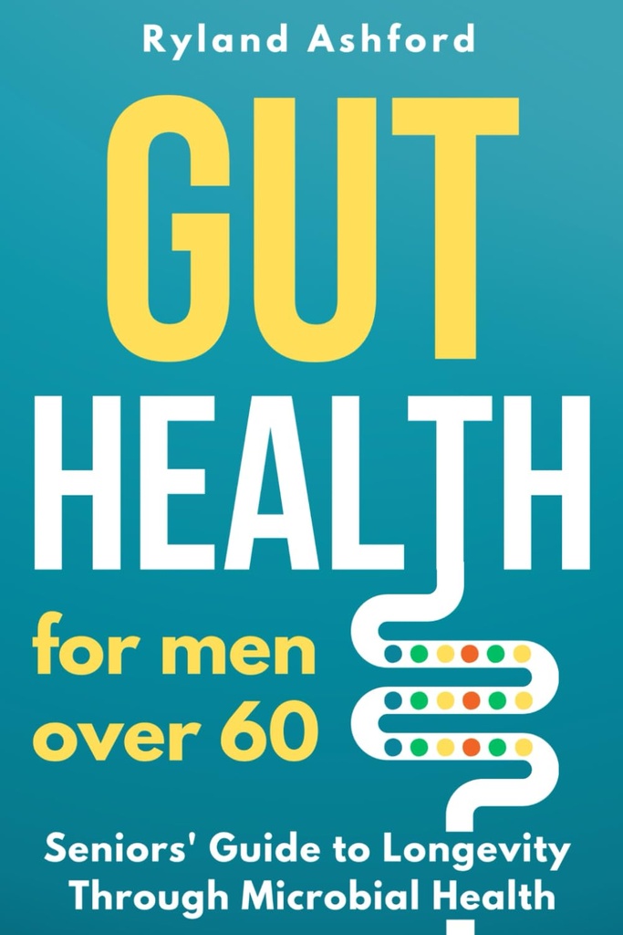 [BRSROBQECACR4FDZ] Gut Health: For men over 60 ("Thrive & Flourish: Health & Wellness for Women and Men")